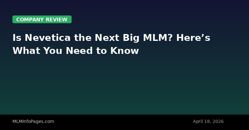 Is Nevetica the Next Big MLM? Here’s What You Need to Know