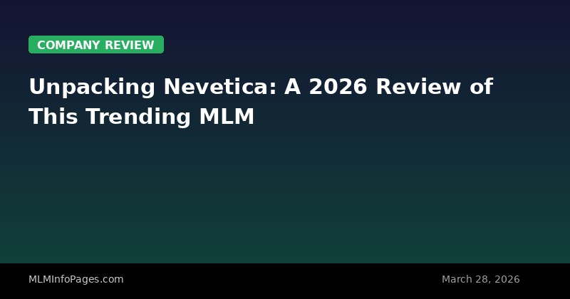 Unpacking Nevetica: A 2026 Review of This Trending MLM
